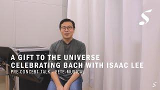 A Gift to the Universe - Celebrating Bach with Isaac Lee