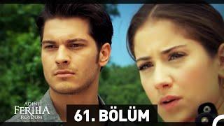 Adını Feriha Koydum 61. Bölüm