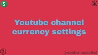 Youtube channel settings. General currency. Know the truth.