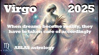 Virgo in 2025. More a reality than a dream, your life is going to take a major turn for the better!