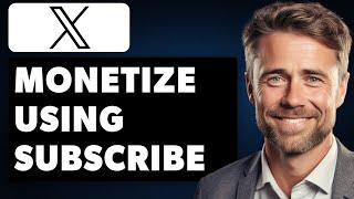 How to Monetize Twitter using Twitter Subscribe (Full 2024 Guide)