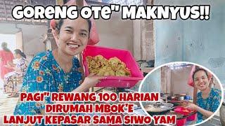 PAGI" REWANG 100 HARIAN DIRUMAH MBOK'E‼️GORENG OTE" MAK NYUS‼️LANJUT ANTAR SIWO YAM KE PASAR