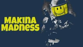 Makina Madness 90s-Now   01/12/18