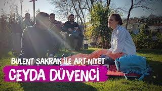 Ceyda Düvenci - Bülent Şakrak'la Art Niyet | Hoşgeldin Düet