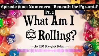 Episode #100: Numenera: ’Beneath the Pyramid’ Pt. 2