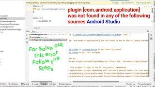 Plugin com.android.application was not found in any of the following sources