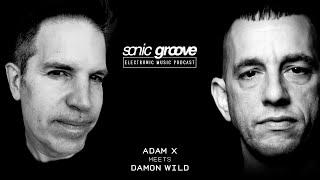 Adam X meets Damon Wild - Sonic Groove Podcast