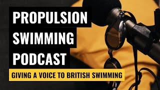 PROPULSION SWIMMING PODCAST | Giving British Swimming A Voice