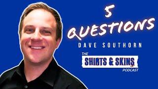 5 Questions with Dave Southorn | The Shirts & Skins Podcast