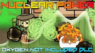 ᴱᴬᴿᴸʸ ᴸᴼᴼᴷ ᴬᵀ NUCLEAR POWER! Oxygen Not Included
