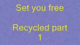 Recycled part 1 - Set you free