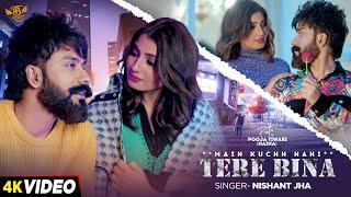 #4K Video - Main Kuchh Nhi Tere Bina - Nishant Jha , Ft :- Pooja Tiwari - New Hindi Love Song 2024