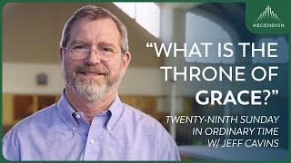 "The Throne of Grace" | Jeff Cavins' reflection for the Twenty-Ninth Sunday in Ordinary Time