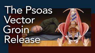 Psoas Vector Groin Release, Somatics for a tight psoas muscle