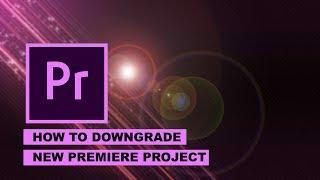 How to downgrade new premire project cc 2018