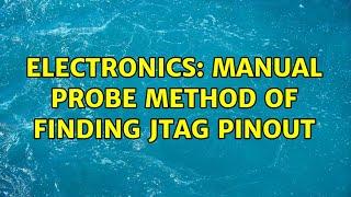 Electronics: Manual Probe method of finding JTAG pinout