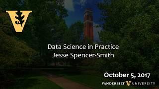 Data Science Visions Colloquium - Vanderbilt University - 10/05/2017 - Jesse Spencer-Smith, HCA