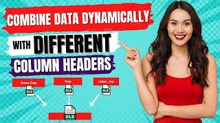 Combine Multiple Excel Files with Inconsistent Column Headers the Right Way!