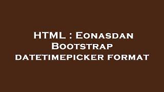 HTML : Eonasdan Bootstrap datetimepicker format