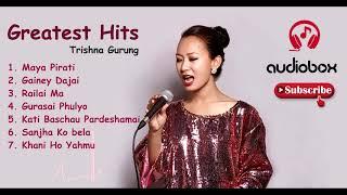 TRISHNA GURUNG GREATEST HITS II COLLECTIONS II AUDIOBOX II ALL SONGS