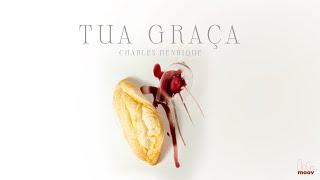 Charles Henrique - Tua Graça