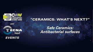 Ceramics: What’s next? Safe Ceramics: Antibacterial surfaces