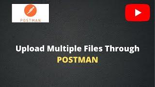 Upload multiple files through postman | Download file from postman