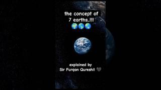 The Concept of 7 Earths  | by Sir Furqan Qureshi! | #FurqanQureshiBlogs #FQBFanpage #Shorts