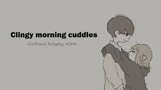 [ASMR] Morning Cuddles [F4A] [girlfriend RP] [clingy] [cuddles]