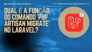 Qual é a função do comando 'php artisan migrate' no Laravel?