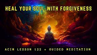 The Power of Forgiveness: Guided Meditation for Inner Peace | ACIM Lesson 122