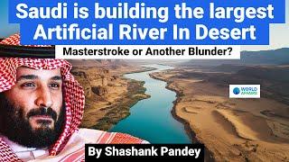 Is Saudi Arabia's Artificial River a Masterstroke or Disaster Waiting? World Affairs