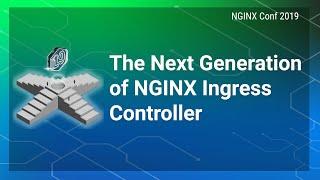 The Next Generation of NGINX Ingress Controller