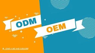 How to Choose between 𝐎𝐃𝐌 𝐯𝐬 𝐎𝐄𝐌? - China ODM/OEM Service