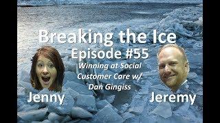 Breaking the Ice Episode #55: Winning at Social Customer Care w/ Dan Gingiss