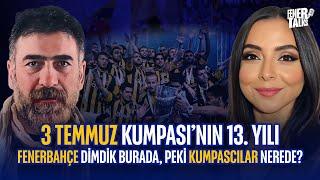 3 TEMMUZ KUMPASI’NIN 13. YILI! FENERBAHÇE DİMDİK BURADA, PEKİ KUMPASCILAR NEREDE? KONUK: MUSTAFA HOŞ