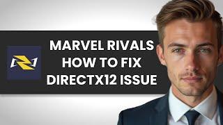 FIX MARVEL RIVALS DIRECTX 12 IS NOT SUPPORTED ON YOUR SYSTEM (FULL GUIDE)