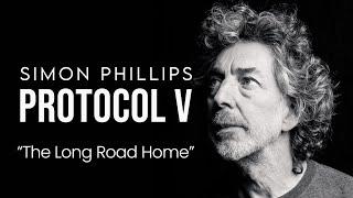 SIMON PHILLIPS & PROTOCOL V -- "The Long Road Home"