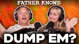 Dump Em? || Father Knows Something Podcast || Dad Advice