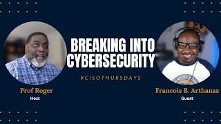 Breaking Into Cybersecurity w/ Host Prof Roger + Francois B. Arthanas