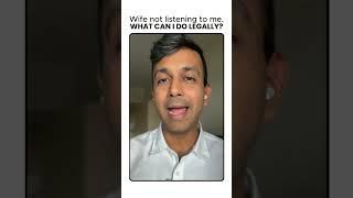 Wife not listening to me, What can I do legally?