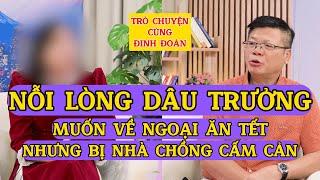 Tâm Sự Cùng Đinh Đoàn-Nỗi Lòng Dâu Trưởng: Muốn Về Ngoại Ăn Tết Nhưng Bị Bố Mẹ Chồng "Cấm Cản"!