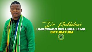 UMGCWABO WELUNGA LE MK-EMTUBATUBA | #MKP | #2025 (DR KHEHLELEZI)