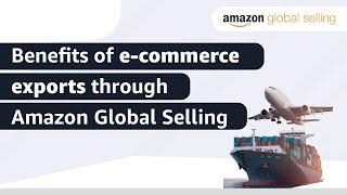 Benefits of e-commerce exports through Amazon Global Selling