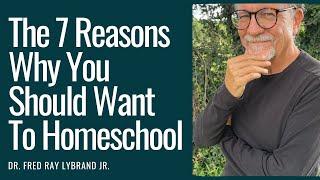 The 7 Reasons Why You Should Want To Homeschool