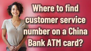 Where to find customer service number on a China Bank ATM card?