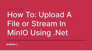 How To Upload A File Or Stream In MinIO File Using .Net #dotnet