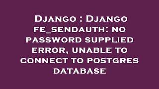 Django : Django fe_sendauth: no password supplied error, unable to connect to postgres database