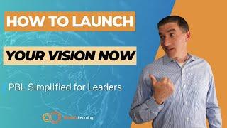 Launch Your Vision l PBL Simplified for Leaders