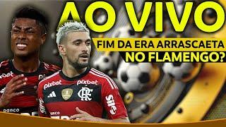 AO VIVO || FIM DA ERA ARRASCAETA NO FLAMENGO? | BRUNO HENRIQUE FORA DAS FINAIS || E MUITO MAIS